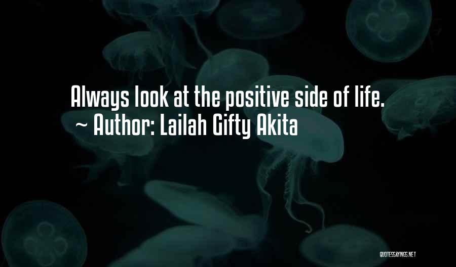 Lailah Gifty Akita Quotes: Always Look At The Positive Side Of Life.