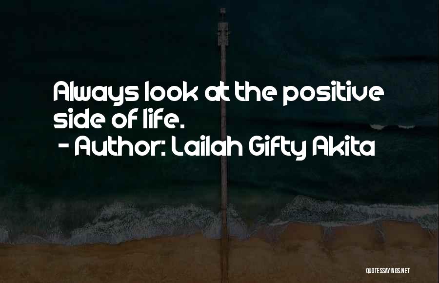 Lailah Gifty Akita Quotes: Always Look At The Positive Side Of Life.