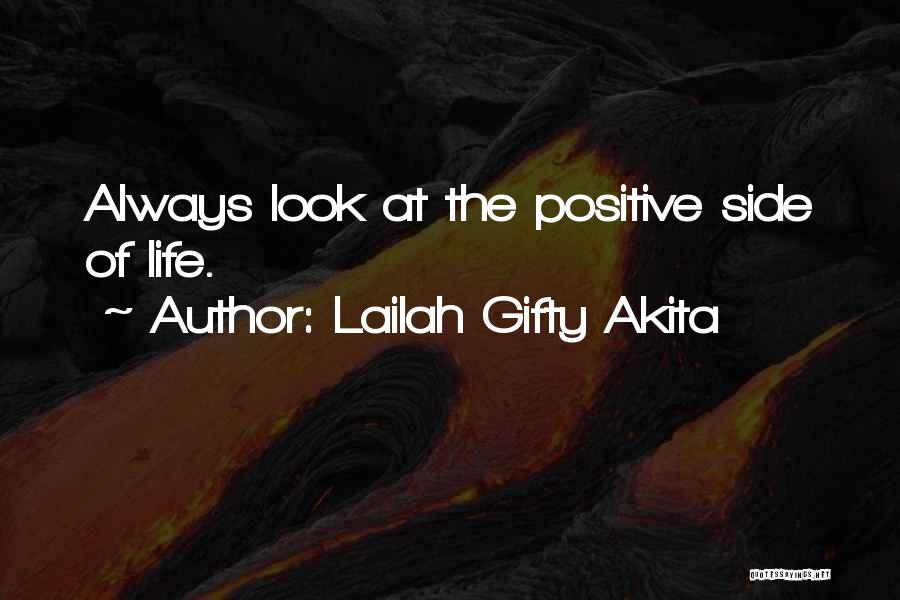 Lailah Gifty Akita Quotes: Always Look At The Positive Side Of Life.
