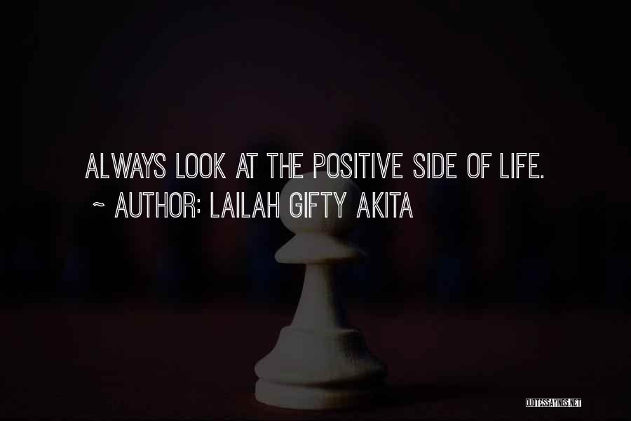 Lailah Gifty Akita Quotes: Always Look At The Positive Side Of Life.