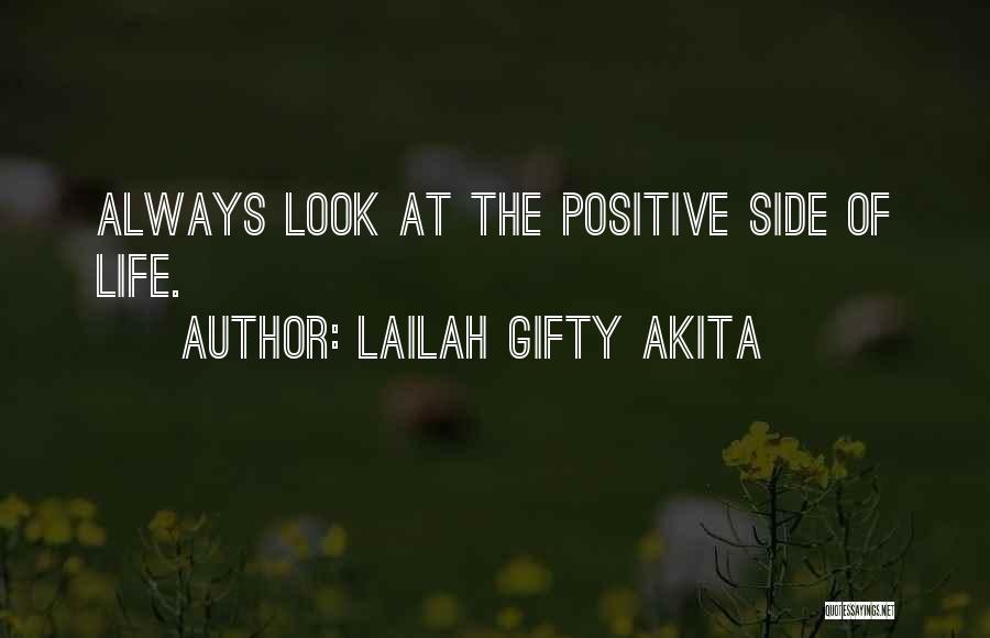 Lailah Gifty Akita Quotes: Always Look At The Positive Side Of Life.
