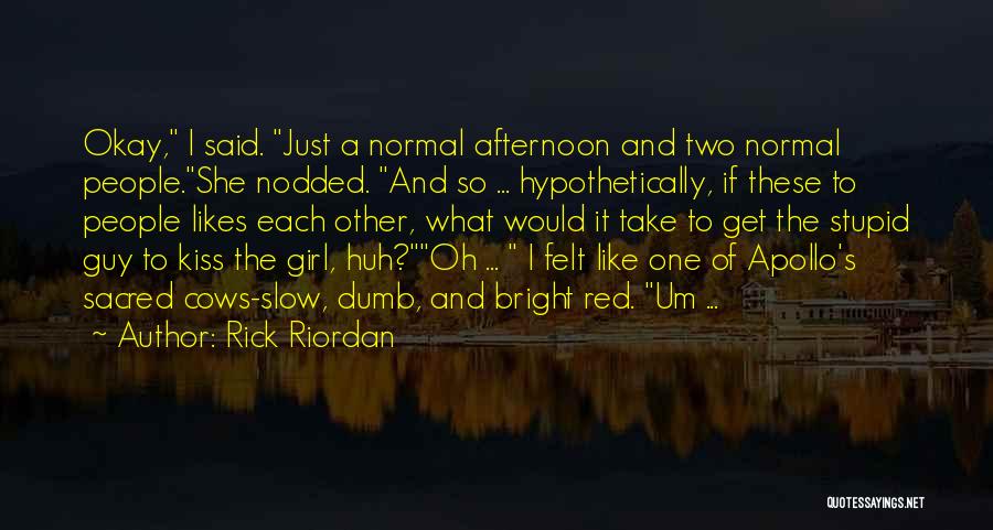 Rick Riordan Quotes: Okay, I Said. Just A Normal Afternoon And Two Normal People.she Nodded. And So ... Hypothetically, If These To People