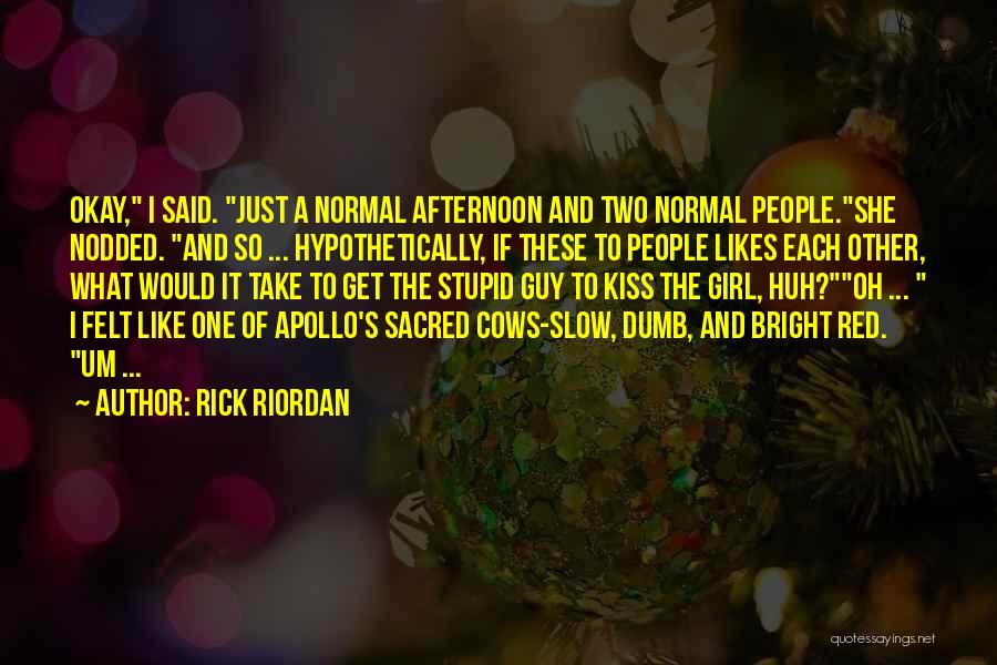 Rick Riordan Quotes: Okay, I Said. Just A Normal Afternoon And Two Normal People.she Nodded. And So ... Hypothetically, If These To People