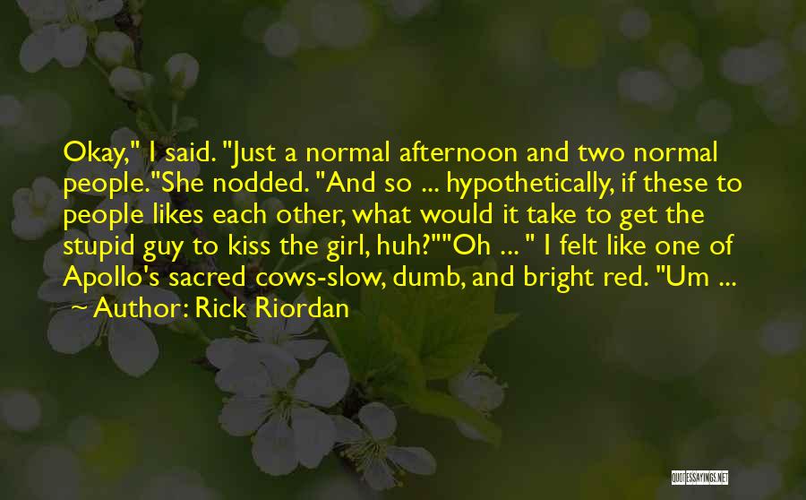 Rick Riordan Quotes: Okay, I Said. Just A Normal Afternoon And Two Normal People.she Nodded. And So ... Hypothetically, If These To People