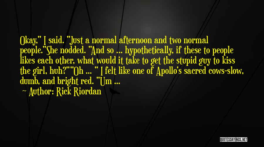 Rick Riordan Quotes: Okay, I Said. Just A Normal Afternoon And Two Normal People.she Nodded. And So ... Hypothetically, If These To People