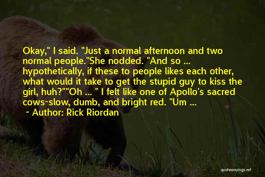 Rick Riordan Quotes: Okay, I Said. Just A Normal Afternoon And Two Normal People.she Nodded. And So ... Hypothetically, If These To People