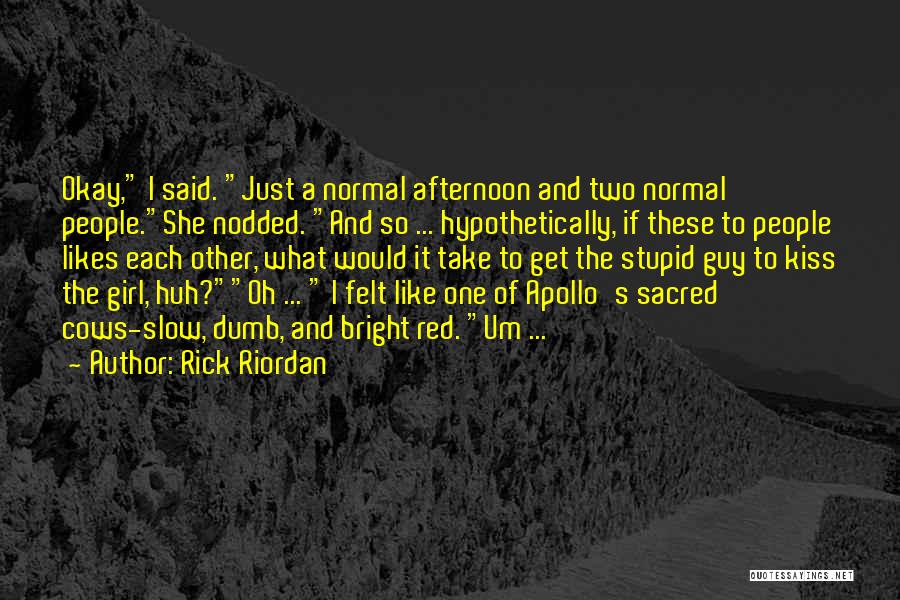 Rick Riordan Quotes: Okay, I Said. Just A Normal Afternoon And Two Normal People.she Nodded. And So ... Hypothetically, If These To People