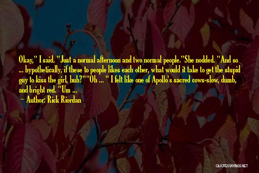 Rick Riordan Quotes: Okay, I Said. Just A Normal Afternoon And Two Normal People.she Nodded. And So ... Hypothetically, If These To People