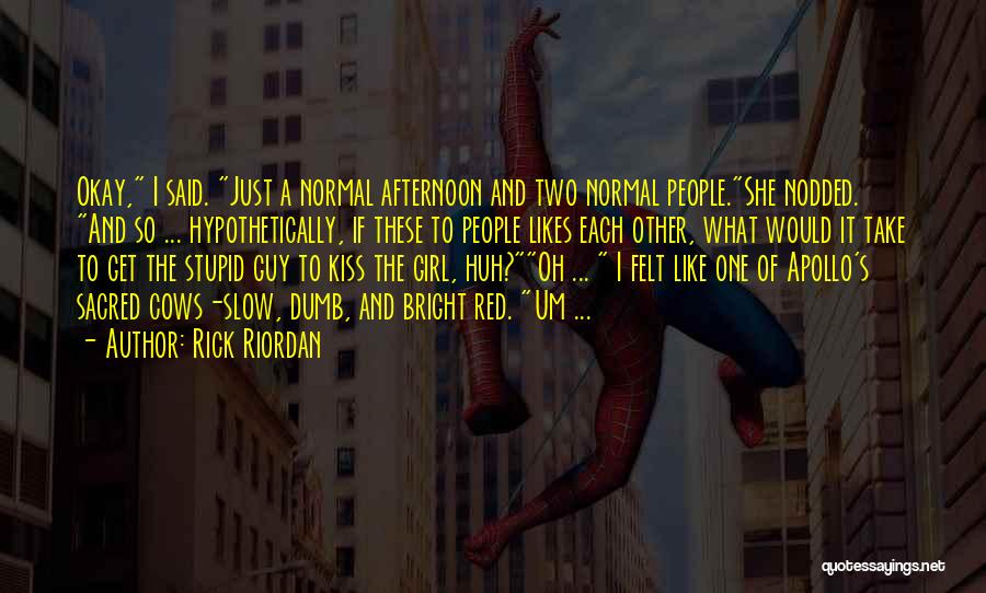 Rick Riordan Quotes: Okay, I Said. Just A Normal Afternoon And Two Normal People.she Nodded. And So ... Hypothetically, If These To People