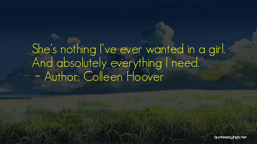 Colleen Hoover Quotes: She's Nothing I've Ever Wanted In A Girl. And Absolutely Everything I Need.