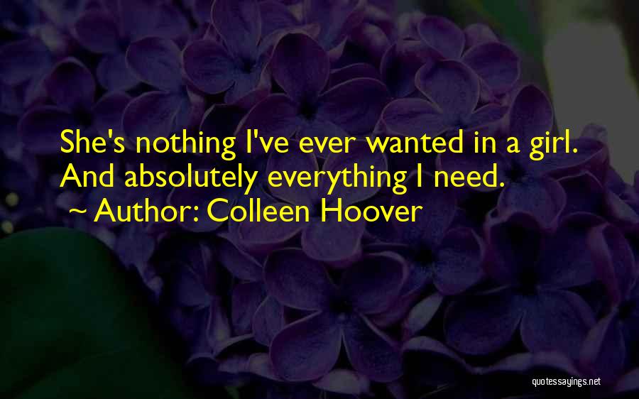 Colleen Hoover Quotes: She's Nothing I've Ever Wanted In A Girl. And Absolutely Everything I Need.