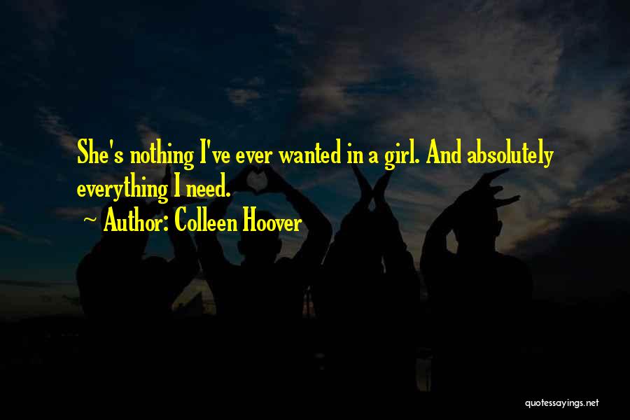 Colleen Hoover Quotes: She's Nothing I've Ever Wanted In A Girl. And Absolutely Everything I Need.