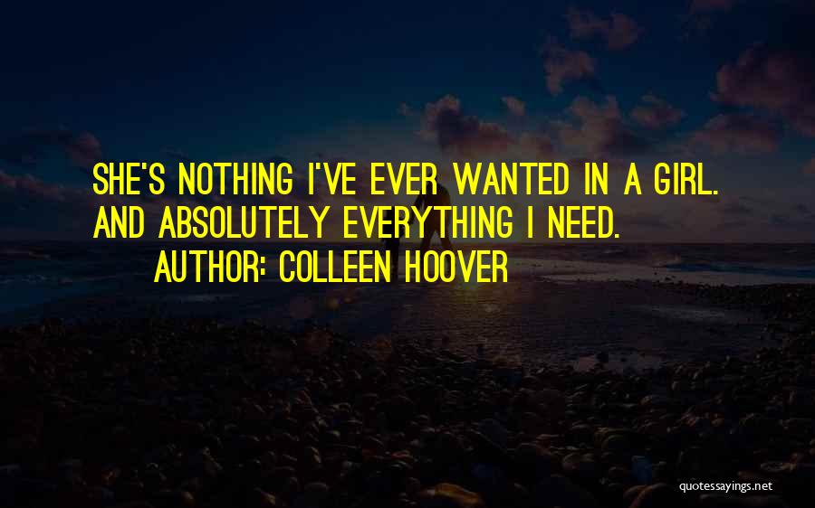 Colleen Hoover Quotes: She's Nothing I've Ever Wanted In A Girl. And Absolutely Everything I Need.
