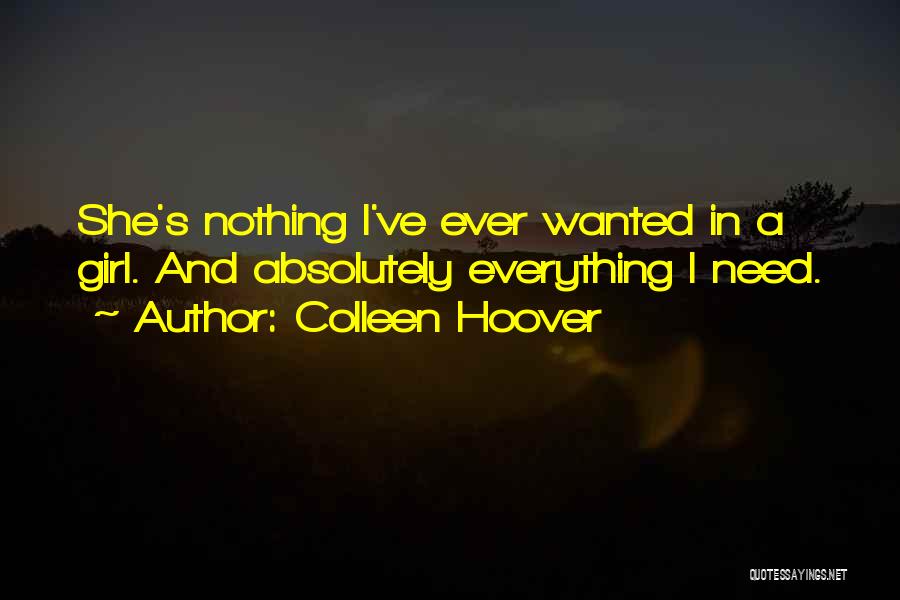 Colleen Hoover Quotes: She's Nothing I've Ever Wanted In A Girl. And Absolutely Everything I Need.
