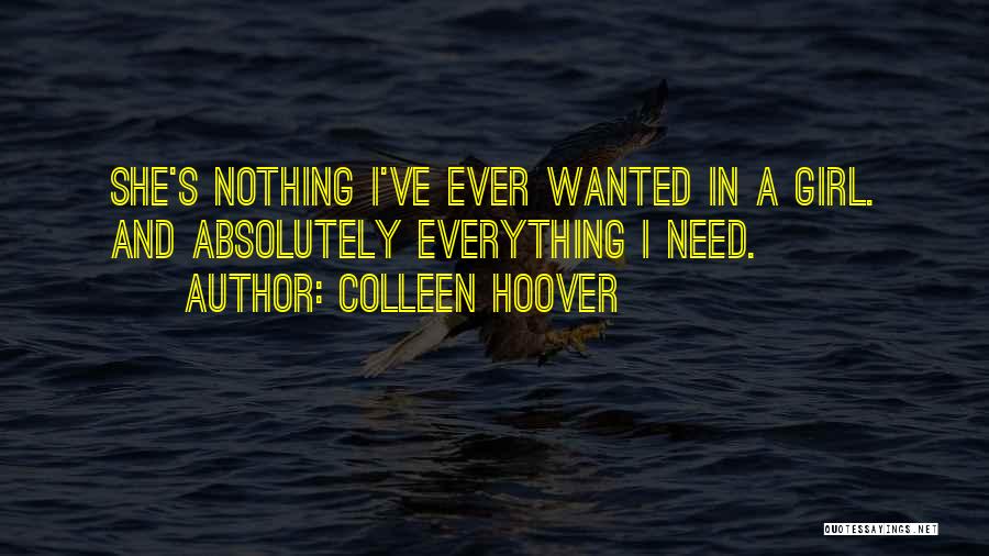 Colleen Hoover Quotes: She's Nothing I've Ever Wanted In A Girl. And Absolutely Everything I Need.