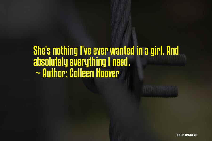 Colleen Hoover Quotes: She's Nothing I've Ever Wanted In A Girl. And Absolutely Everything I Need.