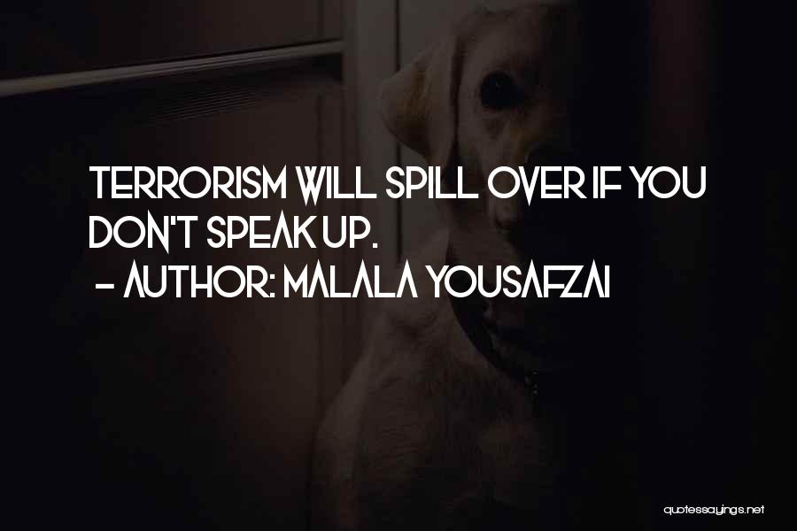 Malala Yousafzai Quotes: Terrorism Will Spill Over If You Don't Speak Up.