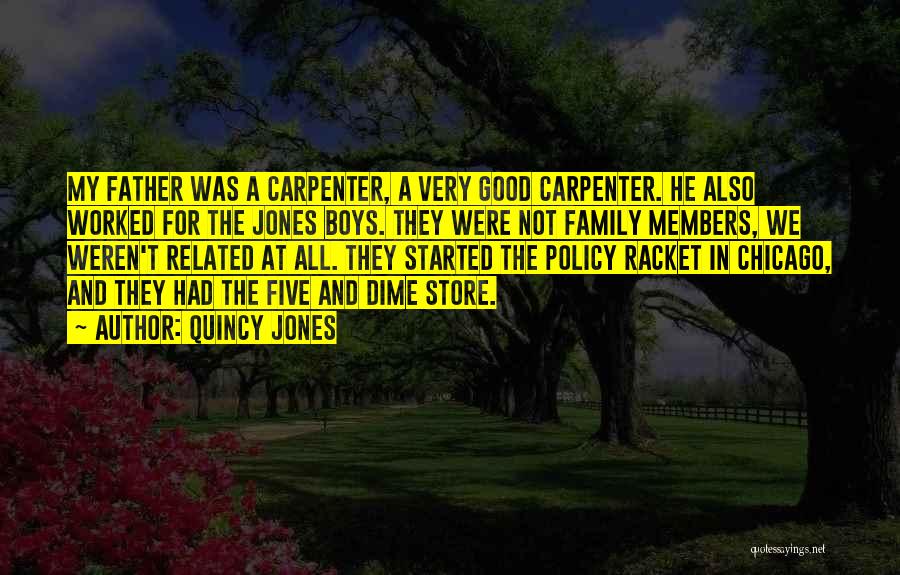 Quincy Jones Quotes: My Father Was A Carpenter, A Very Good Carpenter. He Also Worked For The Jones Boys. They Were Not Family