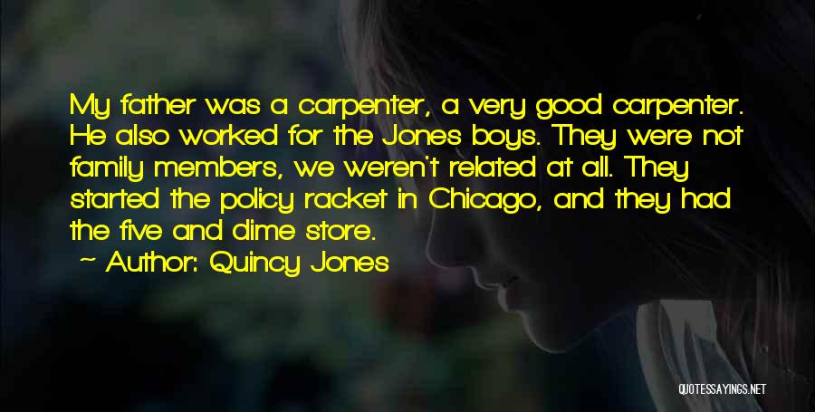 Quincy Jones Quotes: My Father Was A Carpenter, A Very Good Carpenter. He Also Worked For The Jones Boys. They Were Not Family