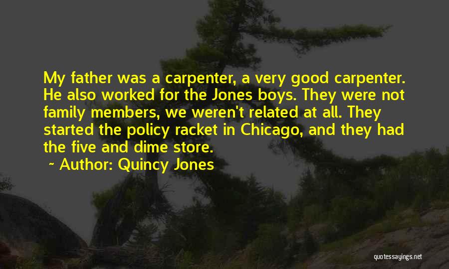 Quincy Jones Quotes: My Father Was A Carpenter, A Very Good Carpenter. He Also Worked For The Jones Boys. They Were Not Family