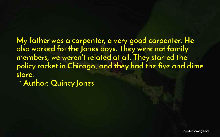 Quincy Jones Quotes: My Father Was A Carpenter, A Very Good Carpenter. He Also Worked For The Jones Boys. They Were Not Family