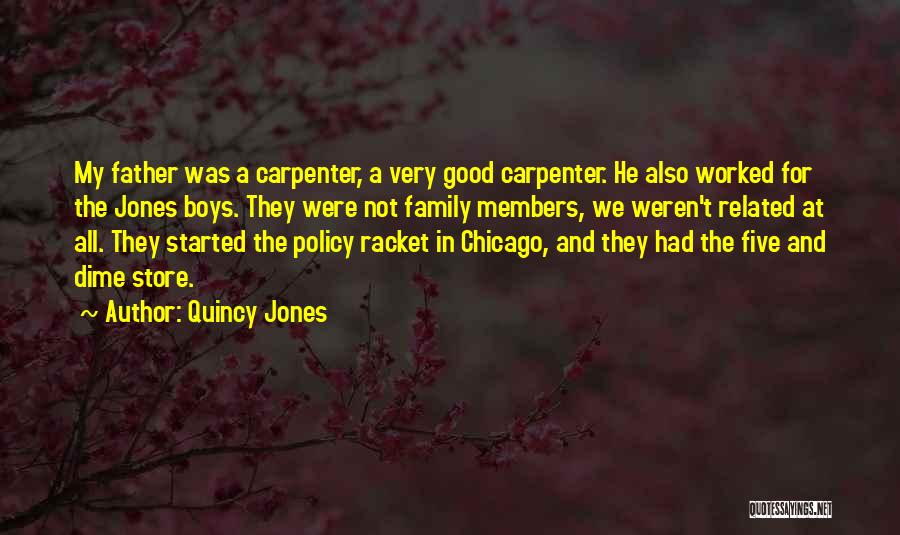 Quincy Jones Quotes: My Father Was A Carpenter, A Very Good Carpenter. He Also Worked For The Jones Boys. They Were Not Family