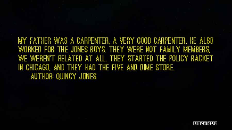 Quincy Jones Quotes: My Father Was A Carpenter, A Very Good Carpenter. He Also Worked For The Jones Boys. They Were Not Family