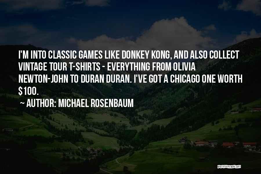 Michael Rosenbaum Quotes: I'm Into Classic Games Like Donkey Kong, And Also Collect Vintage Tour T-shirts - Everything From Olivia Newton-john To Duran