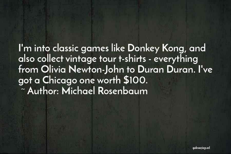 Michael Rosenbaum Quotes: I'm Into Classic Games Like Donkey Kong, And Also Collect Vintage Tour T-shirts - Everything From Olivia Newton-john To Duran