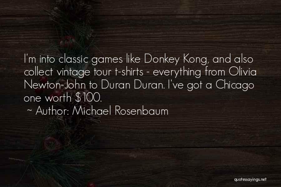 Michael Rosenbaum Quotes: I'm Into Classic Games Like Donkey Kong, And Also Collect Vintage Tour T-shirts - Everything From Olivia Newton-john To Duran