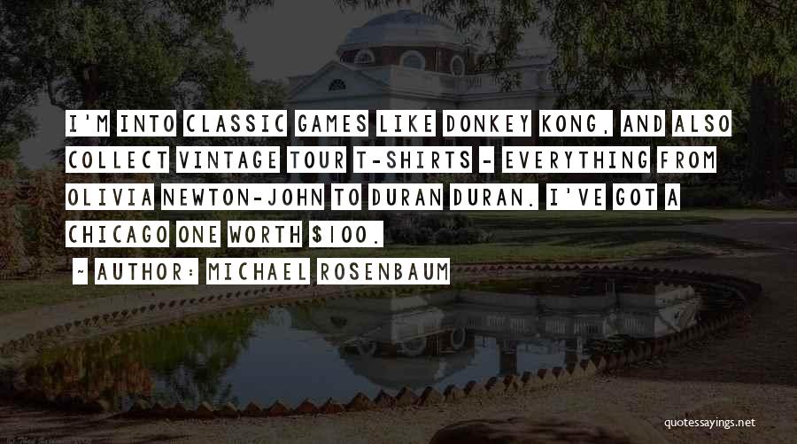 Michael Rosenbaum Quotes: I'm Into Classic Games Like Donkey Kong, And Also Collect Vintage Tour T-shirts - Everything From Olivia Newton-john To Duran