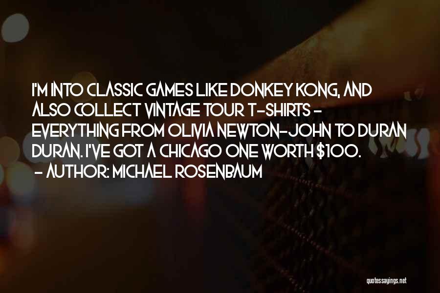 Michael Rosenbaum Quotes: I'm Into Classic Games Like Donkey Kong, And Also Collect Vintage Tour T-shirts - Everything From Olivia Newton-john To Duran