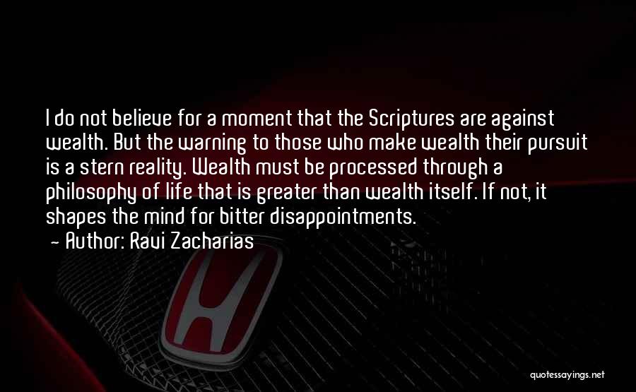 Ravi Zacharias Quotes: I Do Not Believe For A Moment That The Scriptures Are Against Wealth. But The Warning To Those Who Make