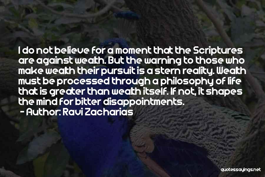 Ravi Zacharias Quotes: I Do Not Believe For A Moment That The Scriptures Are Against Wealth. But The Warning To Those Who Make