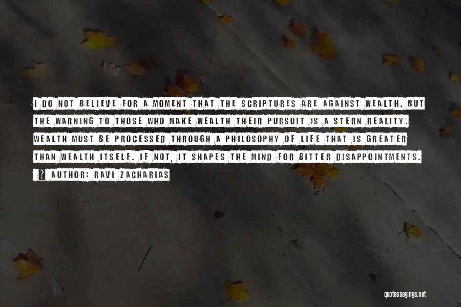 Ravi Zacharias Quotes: I Do Not Believe For A Moment That The Scriptures Are Against Wealth. But The Warning To Those Who Make
