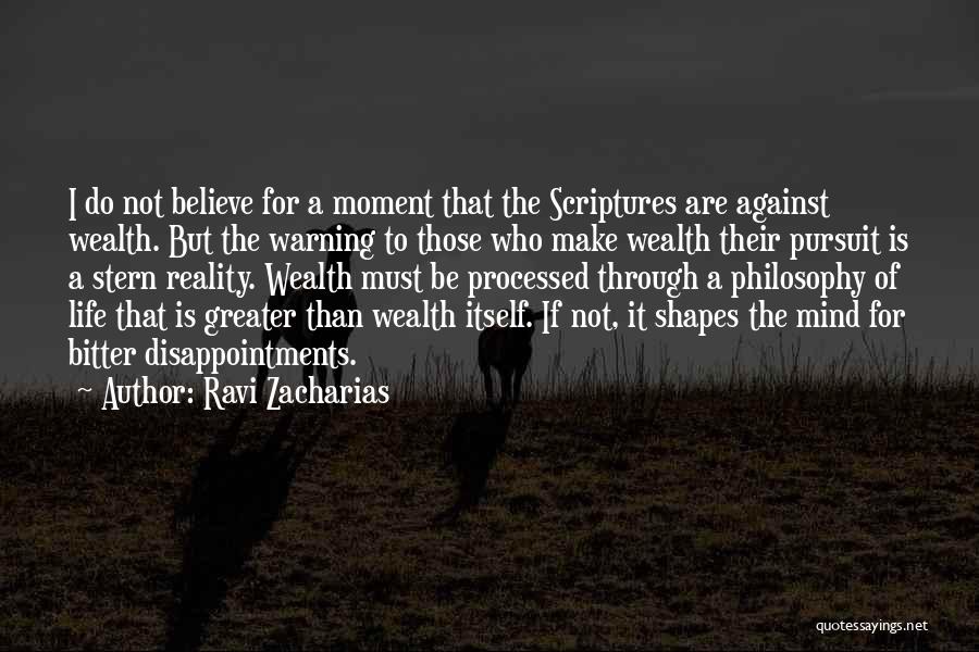 Ravi Zacharias Quotes: I Do Not Believe For A Moment That The Scriptures Are Against Wealth. But The Warning To Those Who Make