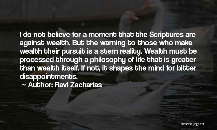 Ravi Zacharias Quotes: I Do Not Believe For A Moment That The Scriptures Are Against Wealth. But The Warning To Those Who Make