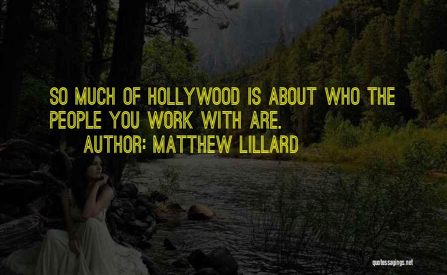 Matthew Lillard Quotes: So Much Of Hollywood Is About Who The People You Work With Are.