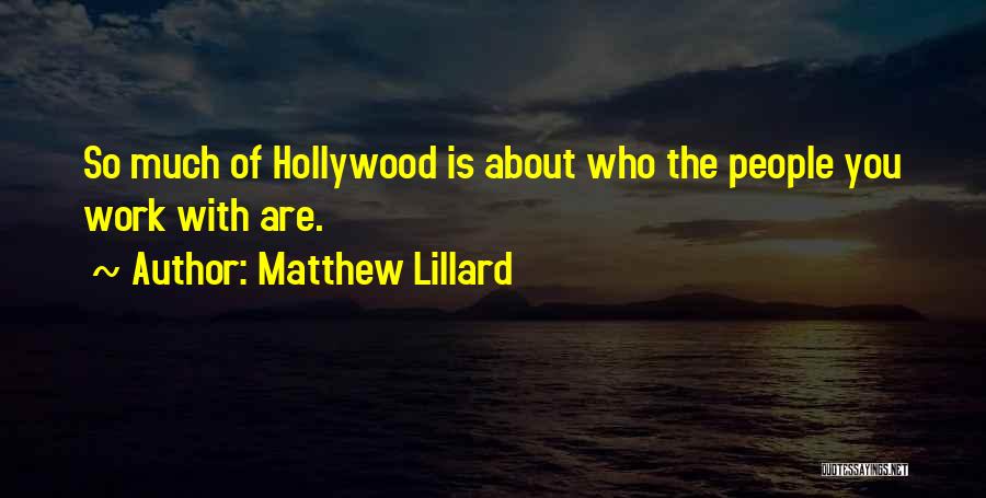Matthew Lillard Quotes: So Much Of Hollywood Is About Who The People You Work With Are.