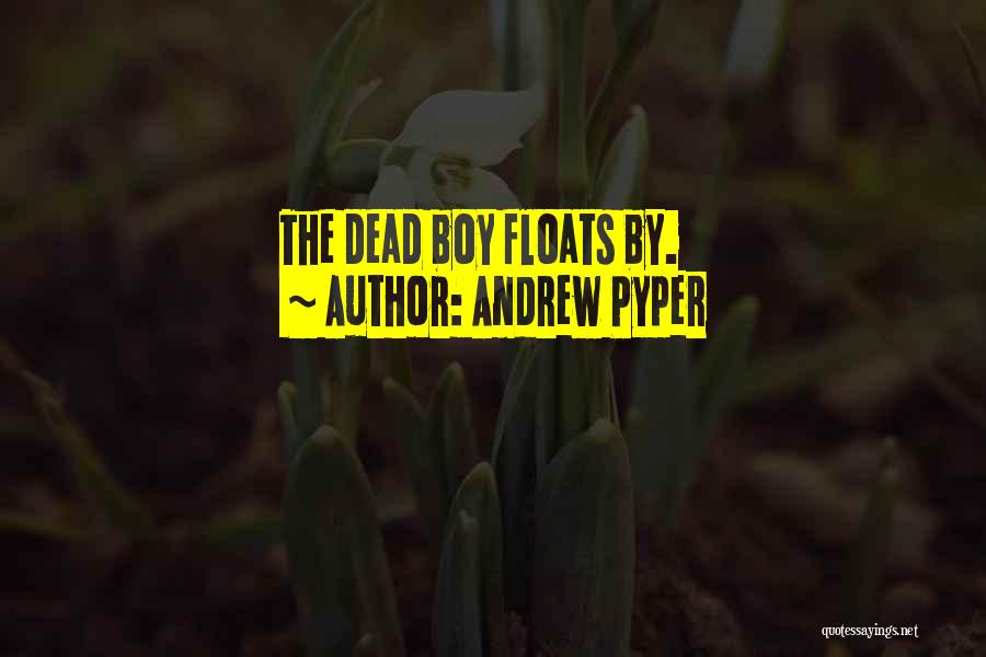 Andrew Pyper Quotes: The Dead Boy Floats By.