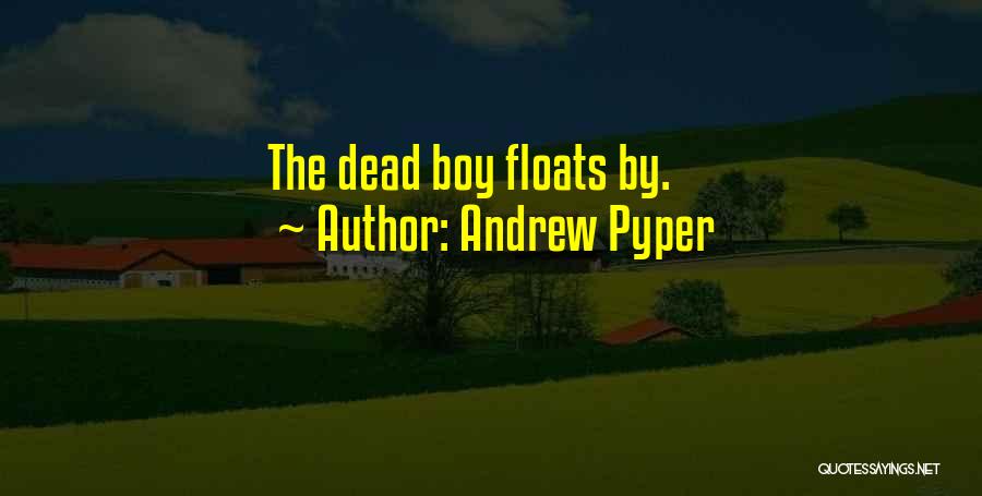 Andrew Pyper Quotes: The Dead Boy Floats By.