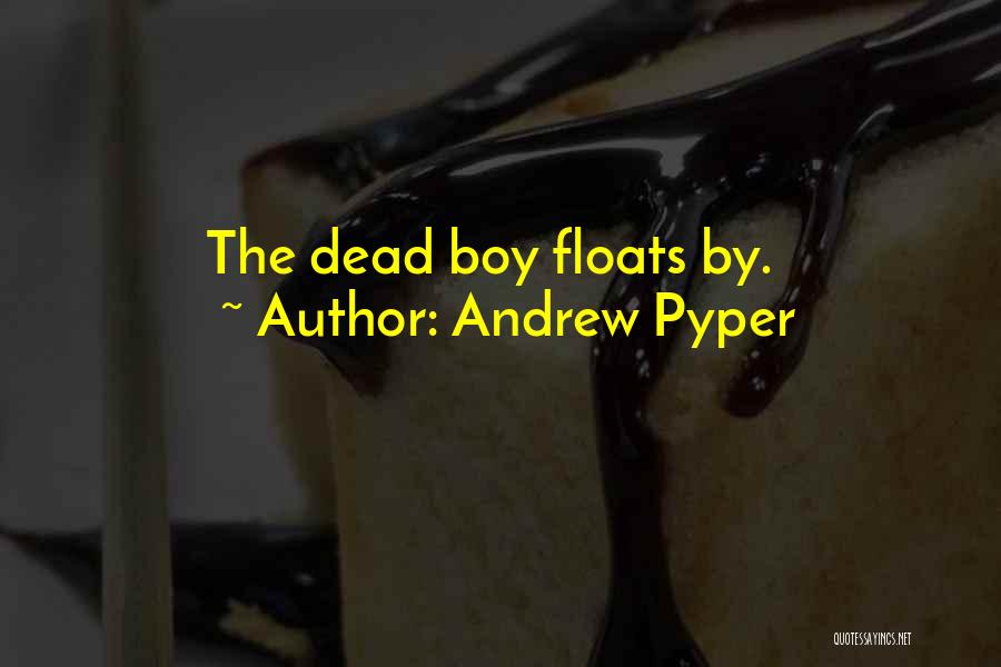 Andrew Pyper Quotes: The Dead Boy Floats By.