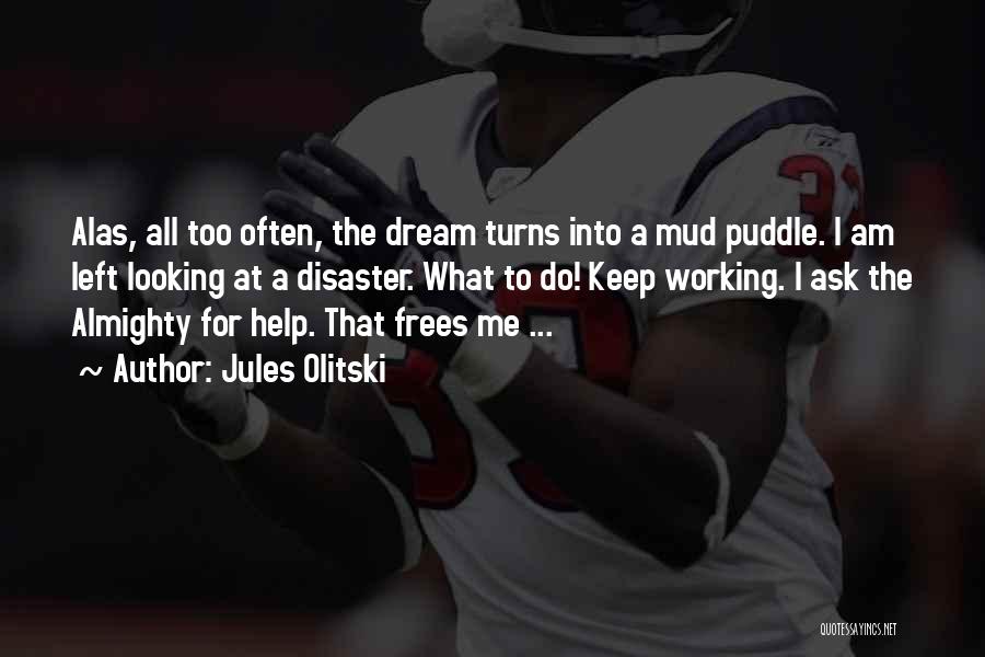 Jules Olitski Quotes: Alas, All Too Often, The Dream Turns Into A Mud Puddle. I Am Left Looking At A Disaster. What To
