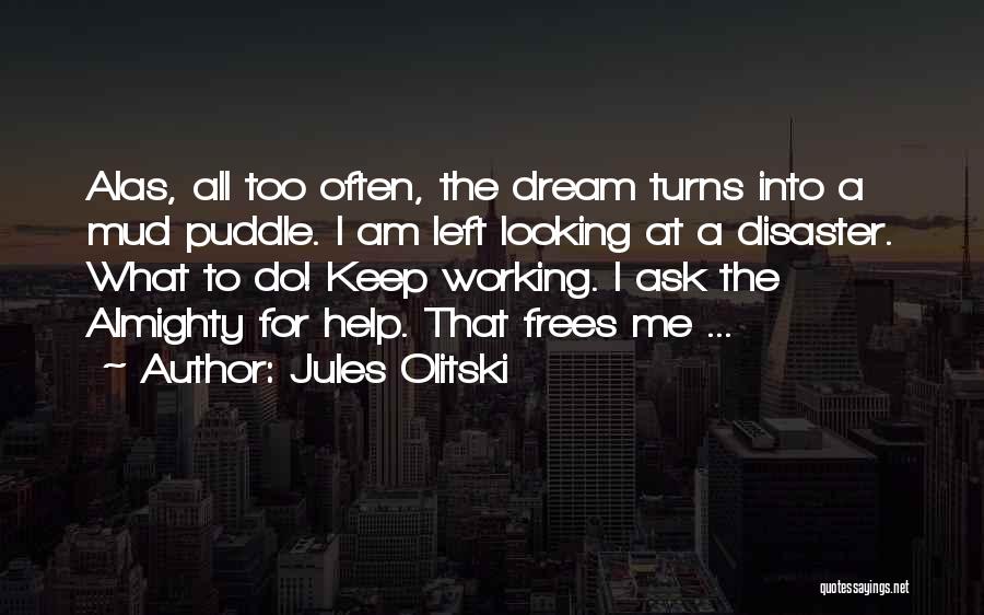 Jules Olitski Quotes: Alas, All Too Often, The Dream Turns Into A Mud Puddle. I Am Left Looking At A Disaster. What To