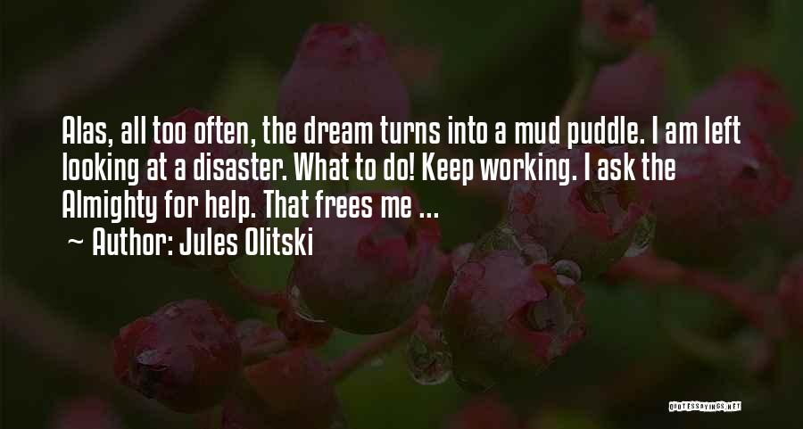 Jules Olitski Quotes: Alas, All Too Often, The Dream Turns Into A Mud Puddle. I Am Left Looking At A Disaster. What To