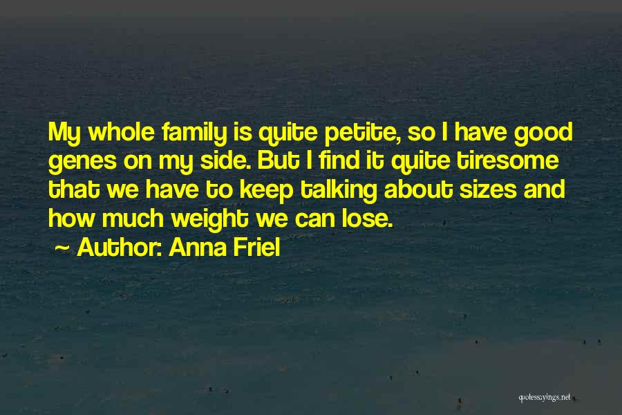 Anna Friel Quotes: My Whole Family Is Quite Petite, So I Have Good Genes On My Side. But I Find It Quite Tiresome