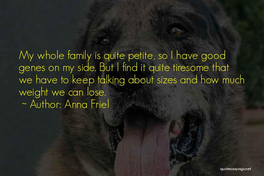 Anna Friel Quotes: My Whole Family Is Quite Petite, So I Have Good Genes On My Side. But I Find It Quite Tiresome