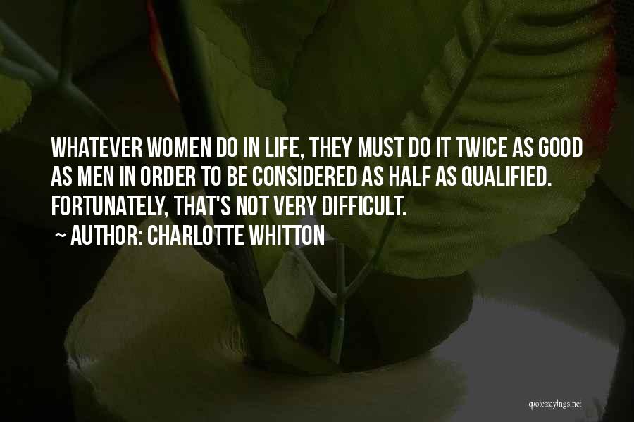 Charlotte Whitton Quotes: Whatever Women Do In Life, They Must Do It Twice As Good As Men In Order To Be Considered As