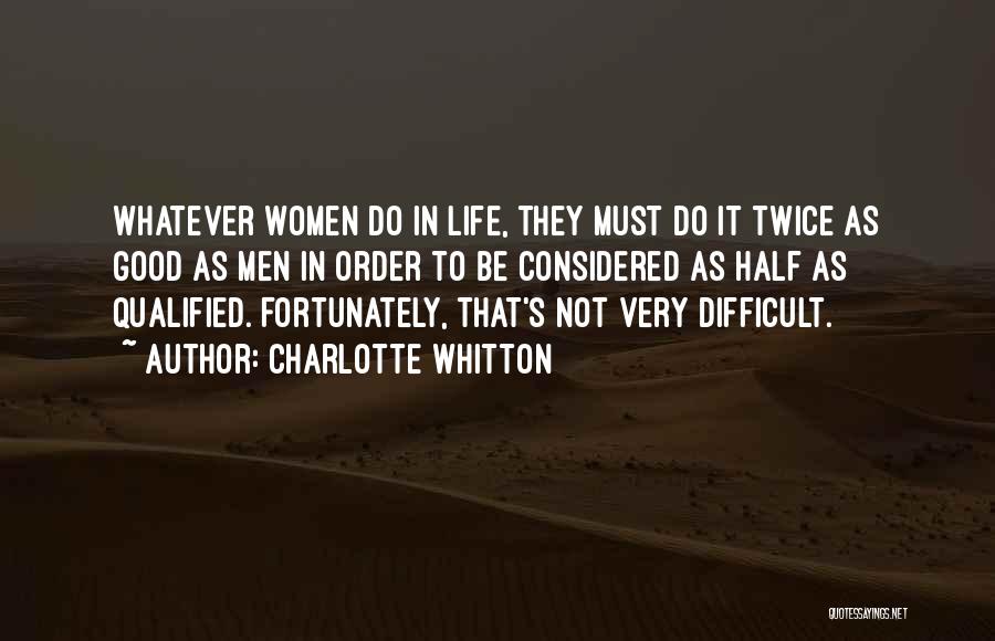 Charlotte Whitton Quotes: Whatever Women Do In Life, They Must Do It Twice As Good As Men In Order To Be Considered As