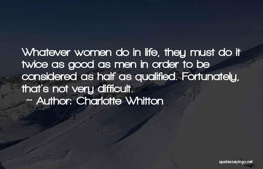 Charlotte Whitton Quotes: Whatever Women Do In Life, They Must Do It Twice As Good As Men In Order To Be Considered As